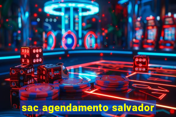 sac agendamento salvador